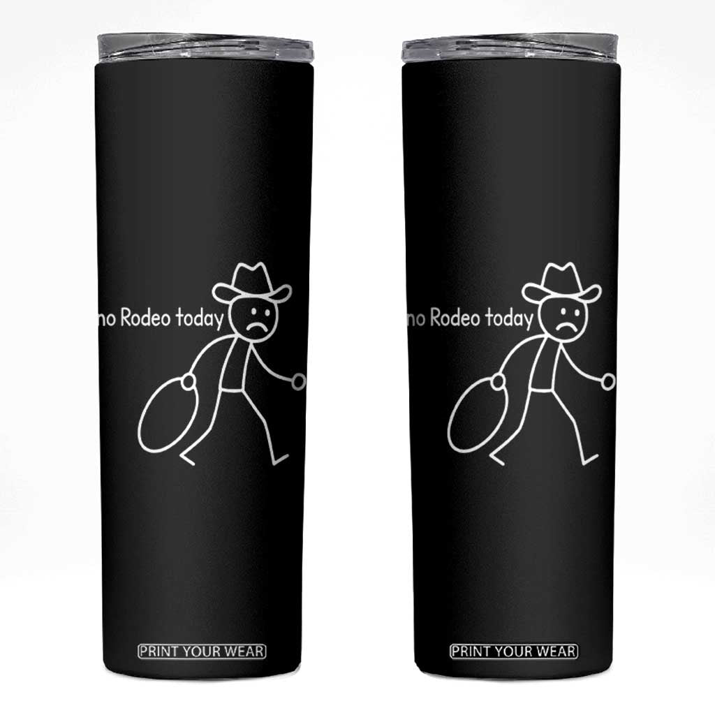 No Rodeo Today Sad Cowboy Stick Figure Meme Skinny Tumbler Funny Yeehaw Depression TS02 Black Print Your Wear
