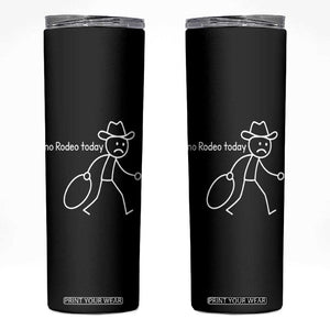 No Rodeo Today Sad Cowboy Stick Figure Meme Skinny Tumbler Funny Yeehaw Depression TS02 Black Print Your Wear