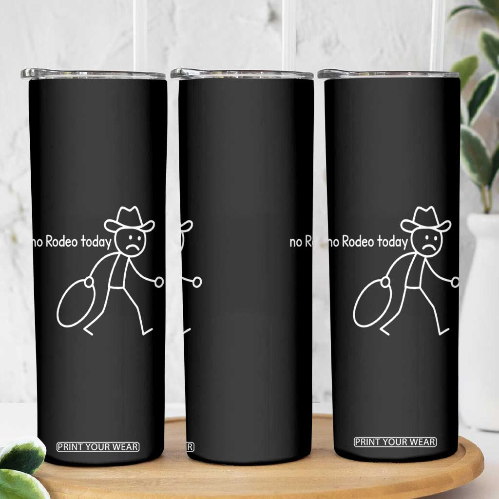 No Rodeo Today Sad Cowboy Stick Figure Meme Skinny Tumbler Funny Yeehaw Depression TS02 Print Your Wear