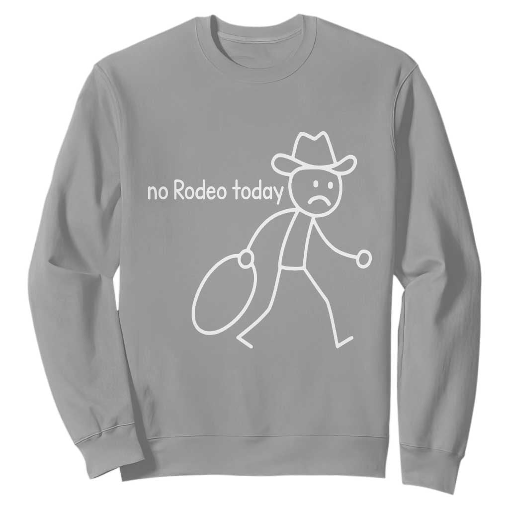 No Rodeo Today Sad Cowboy Stick Figure Meme Sweatshirt Funny Yeehaw Depression TS02 Sport Gray Print Your Wear
