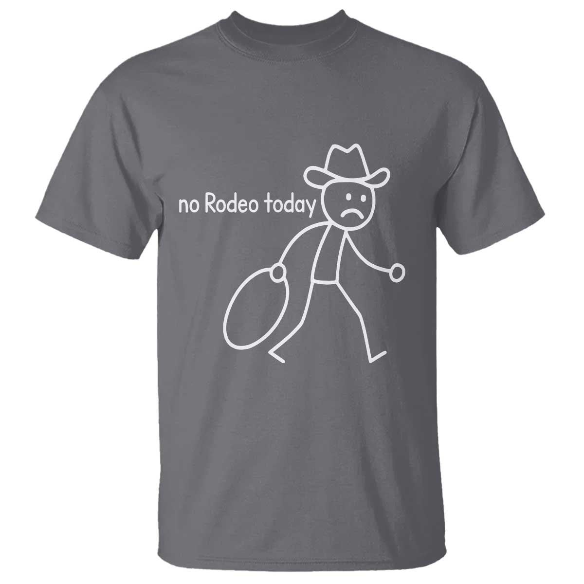 No Rodeo Today Sad Cowboy Stick Figure Meme T Shirt Funny Yeehaw Depression TS02 Charcoal Print Your Wear