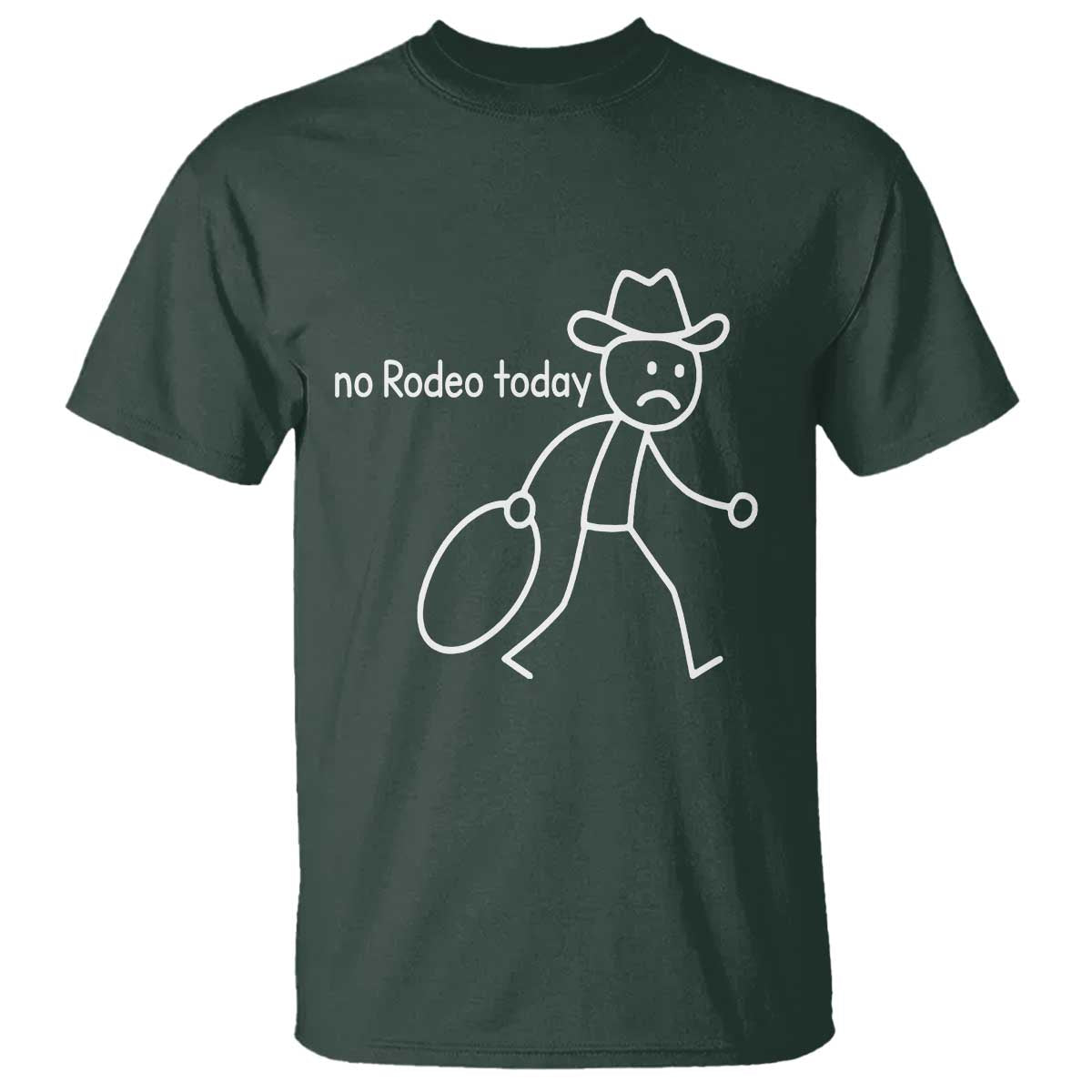 No Rodeo Today Sad Cowboy Stick Figure Meme T Shirt Funny Yeehaw Depression TS02 Dark Forest Green Print Your Wear