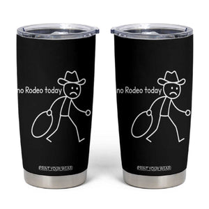No Rodeo Today Sad Cowboy Stick Figure Meme Tumbler Cup Funny Yeehaw Depression TS02 Black Print Your Wear