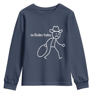 No Rodeo Today Sad Cowboy Stick Figure Meme Youth Sweatshirt Funny Yeehaw Depression TS02 Navy Print Your Wear