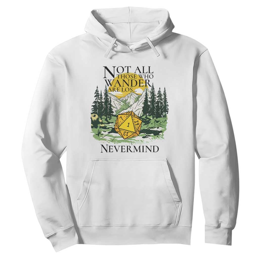 Not All Those Who Wander Are Lost RPG Gamers Hoodie Funny Dice Nevermind Adventurers TS02 White Print Your Wear