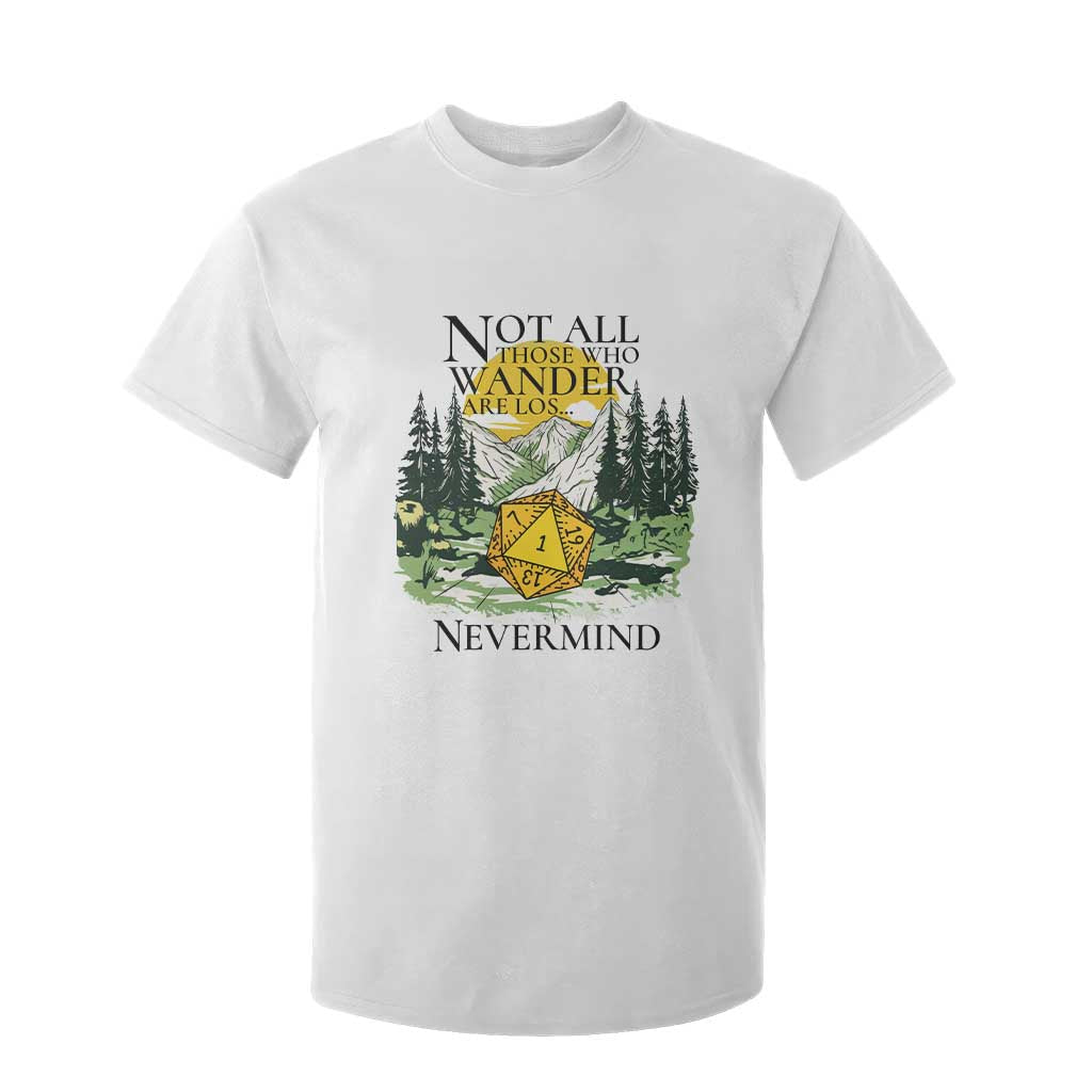 Not All Those Who Wander Are Lost RPG Gamers T Shirt For Kid Funny Dice Nevermind Adventurers TS02 White Print Your Wear