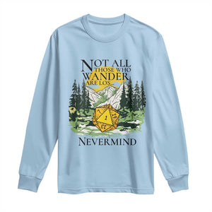 Not All Those Who Wander Are Lost RPG Gamers Long Sleeve Shirt Funny Dice Nevermind Adventurers TS02 Light Blue Print Your Wear