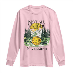 Not All Those Who Wander Are Lost RPG Gamers Long Sleeve Shirt Funny Dice Nevermind Adventurers TS02 Light Pink Print Your Wear
