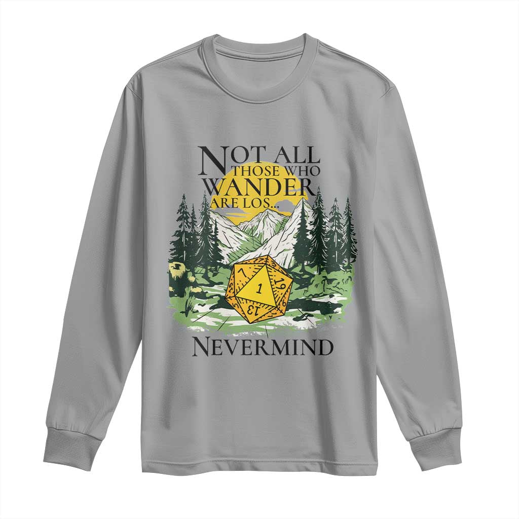 Not All Those Who Wander Are Lost RPG Gamers Long Sleeve Shirt Funny Dice Nevermind Adventurers TS02 Sport Gray Print Your Wear