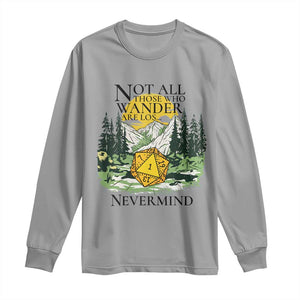 Not All Those Who Wander Are Lost RPG Gamers Long Sleeve Shirt Funny Dice Nevermind Adventurers TS02 Sport Gray Print Your Wear