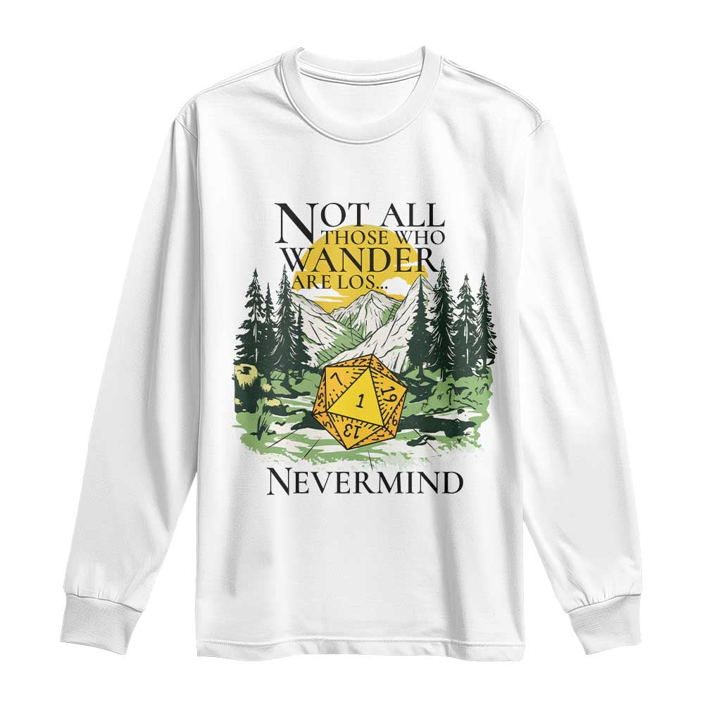 Not All Those Who Wander Are Lost RPG Gamers Long Sleeve Shirt Funny Dice Nevermind Adventurers TS02 White Print Your Wear
