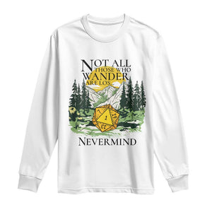 Not All Those Who Wander Are Lost RPG Gamers Long Sleeve Shirt Funny Dice Nevermind Adventurers TS02 White Print Your Wear