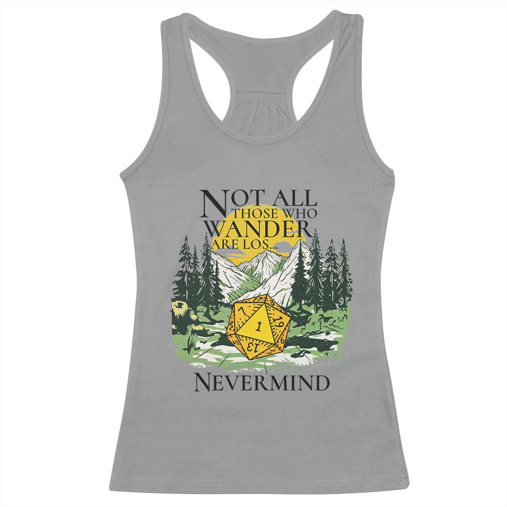 Not All Those Who Wander Are Lost RPG Gamers Racerback Tank Top Funny Dice Nevermind Adventurers TS02 Sport Gray Print Your Wear