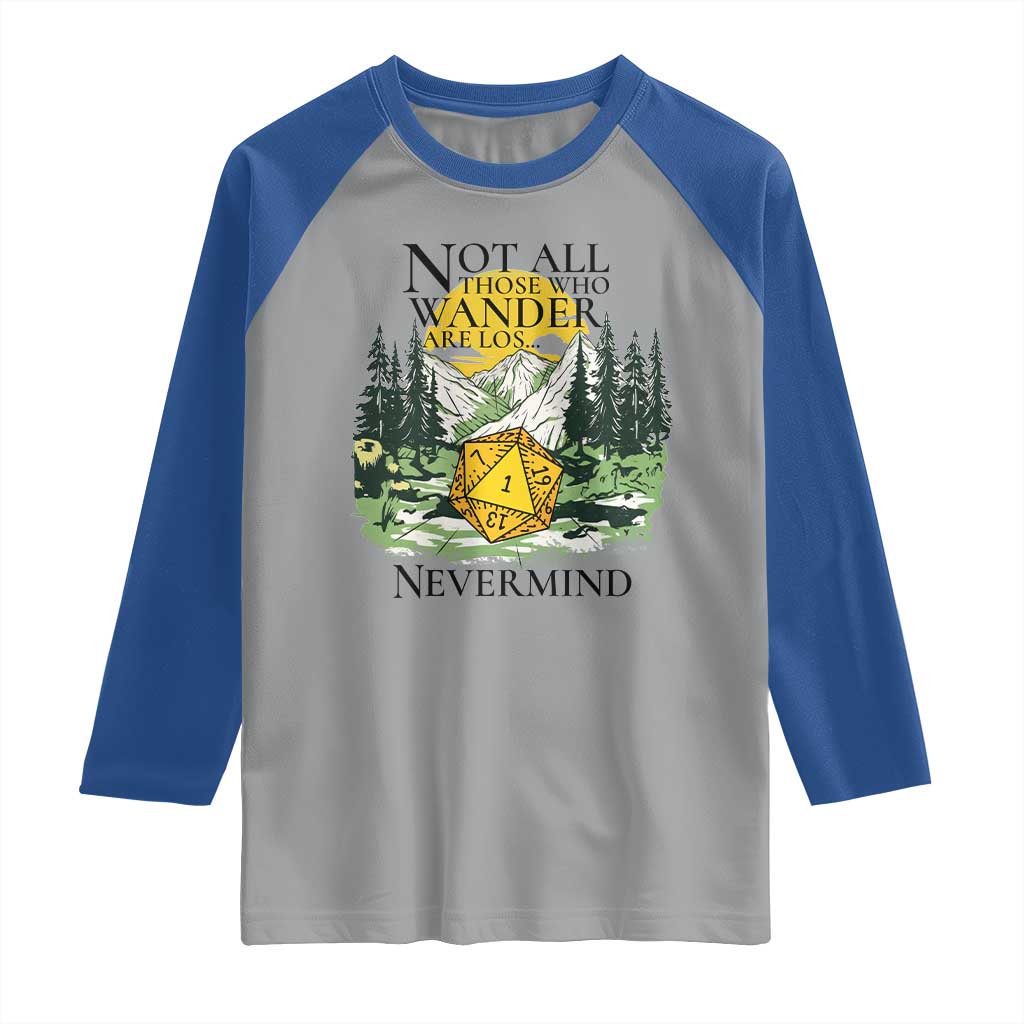 Not All Those Who Wander Are Lost RPG Gamers Raglan Shirt Funny Dice Nevermind Adventurers TS02 Sport Gray Royal Print Your Wear