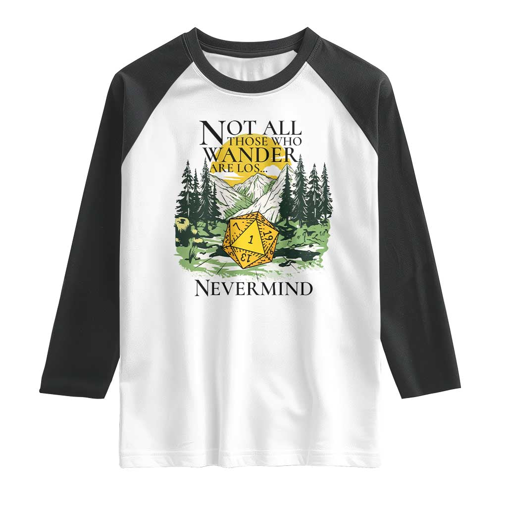Not All Those Who Wander Are Lost RPG Gamers Raglan Shirt Funny Dice Nevermind Adventurers TS02 White Black Print Your Wear