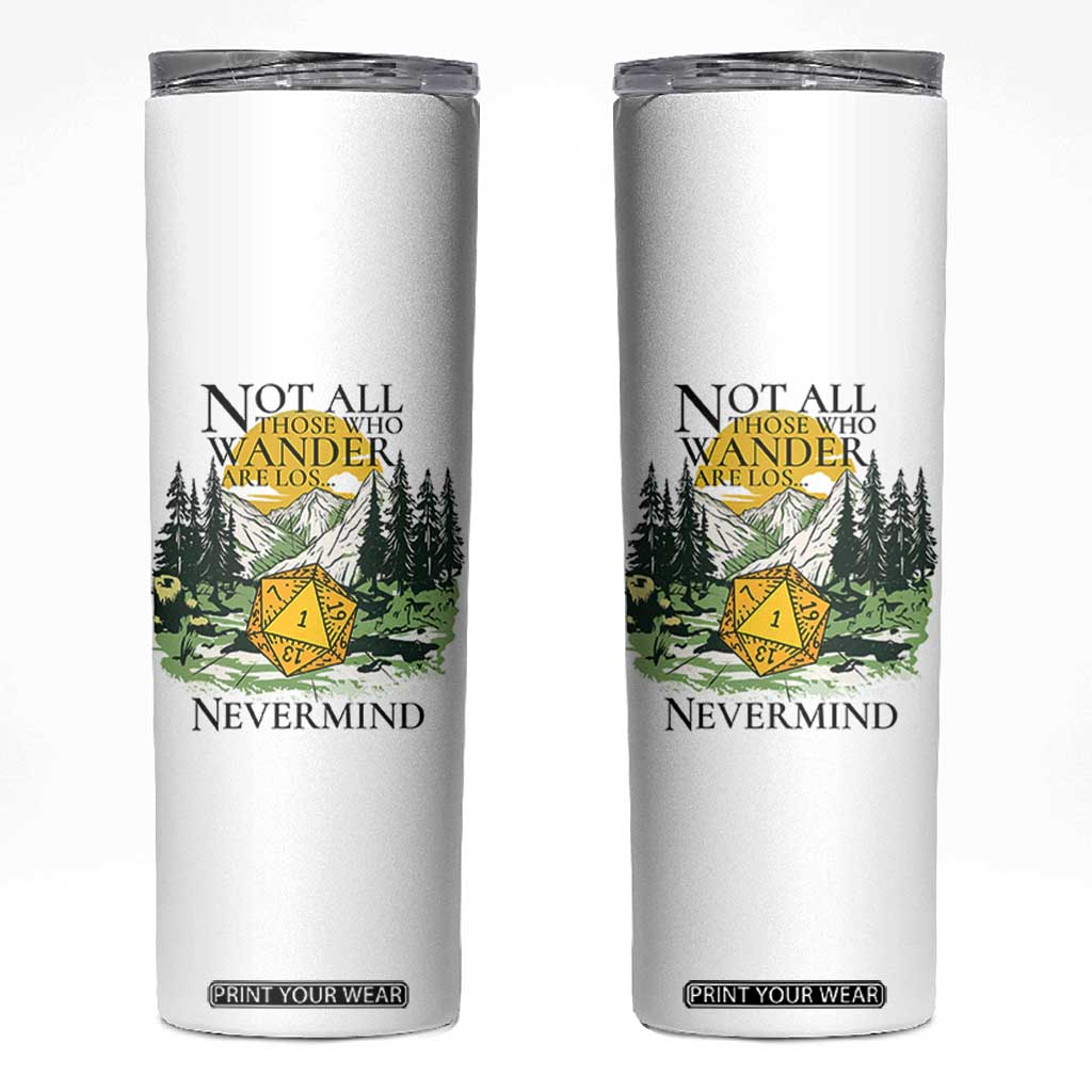 Not All Those Who Wander Are Lost RPG Gamers Skinny Tumbler Funny Dice Nevermind Adventurers TS02 White Print Your Wear