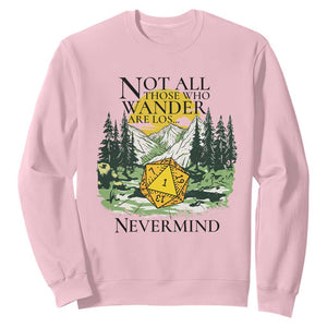 Not All Those Who Wander Are Lost RPG Gamers Sweatshirt Funny Dice Nevermind Adventurers TS02 Light Pink Print Your Wear