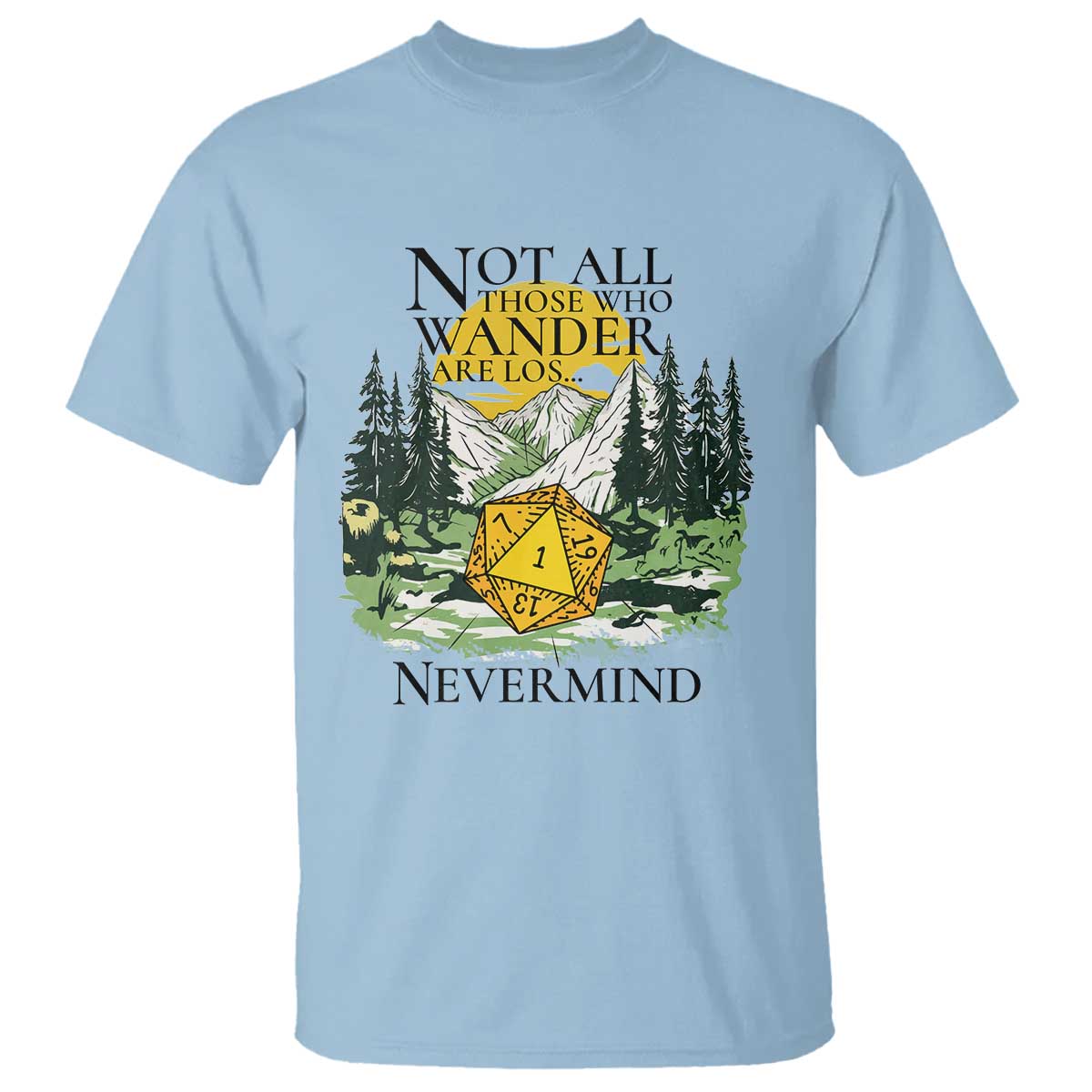 Not All Those Who Wander Are Lost RPG Gamers T Shirt Funny Dice Nevermind Adventurers TS02 Light Blue Print Your Wear