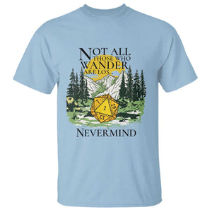 Not All Those Who Wander Are Lost RPG Gamers T Shirt Funny Dice Nevermind Adventurers TS02 Light Blue Print Your Wear