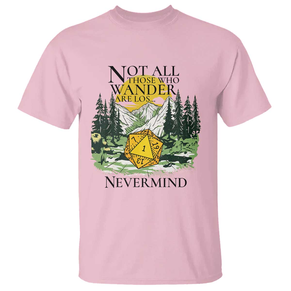 Not All Those Who Wander Are Lost RPG Gamers T Shirt Funny Dice Nevermind Adventurers TS02 Light Pink Print Your Wear