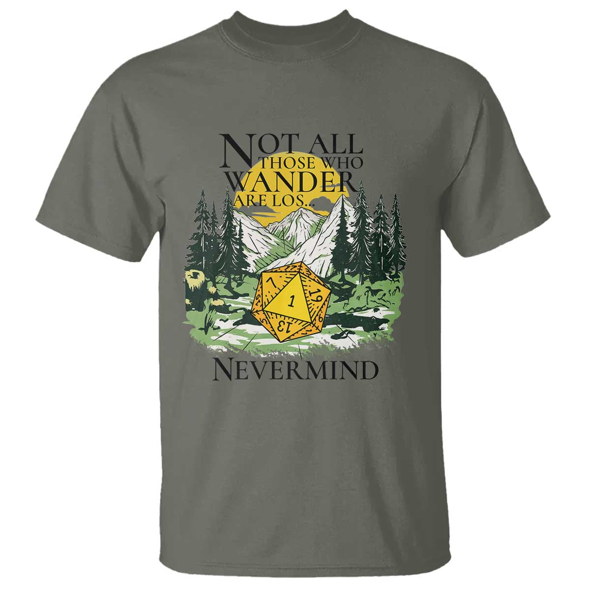 Not All Those Who Wander Are Lost RPG Gamers T Shirt Funny Dice Nevermind Adventurers TS02 Military Green Print Your Wear