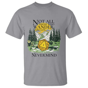 Not All Those Who Wander Are Lost RPG Gamers T Shirt Funny Dice Nevermind Adventurers TS02 Sport Gray Print Your Wear