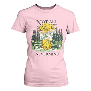 Not All Those Who Wander Are Lost RPG Gamers T Shirt For Women Funny Dice Nevermind Adventurers TS02 Light Pink Print Your Wear