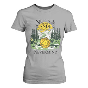 Not All Those Who Wander Are Lost RPG Gamers T Shirt For Women Funny Dice Nevermind Adventurers TS02 Sport Gray Print Your Wear