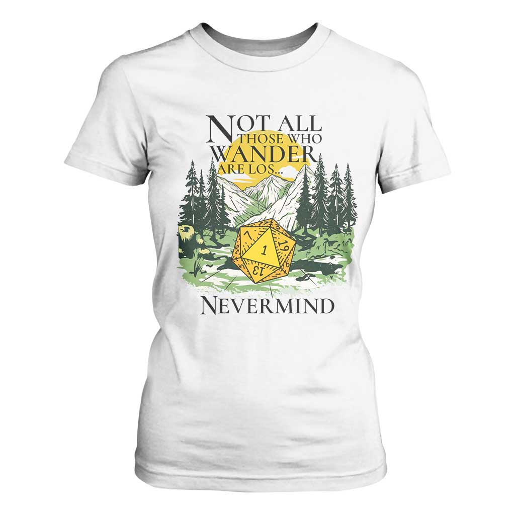 Not All Those Who Wander Are Lost RPG Gamers T Shirt For Women Funny Dice Nevermind Adventurers TS02 White Print Your Wear
