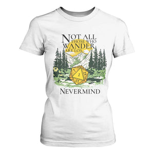 Not All Those Who Wander Are Lost RPG Gamers T Shirt For Women Funny Dice Nevermind Adventurers TS02 White Print Your Wear