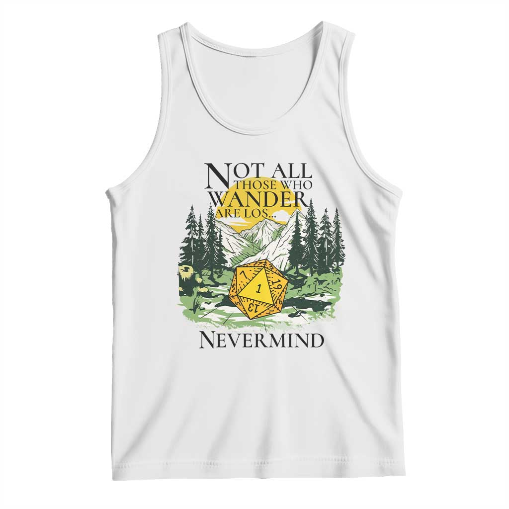 Not All Those Who Wander Are Lost RPG Gamers Tank Top Funny Dice Nevermind Adventurers TS02 White Print Your Wear