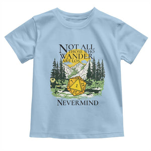 Not All Those Who Wander Are Lost RPG Gamers Toddler T Shirt Funny Dice Nevermind Adventurers TS02 Light Blue Print Your Wear