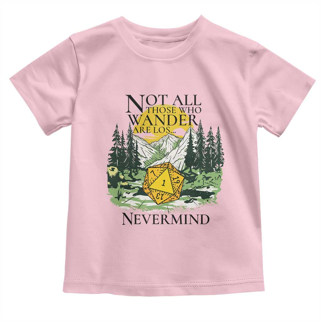 Not All Those Who Wander Are Lost RPG Gamers Toddler T Shirt Funny Dice Nevermind Adventurers TS02 Light Pink Print Your Wear