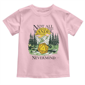 Not All Those Who Wander Are Lost RPG Gamers Toddler T Shirt Funny Dice Nevermind Adventurers TS02 Light Pink Print Your Wear