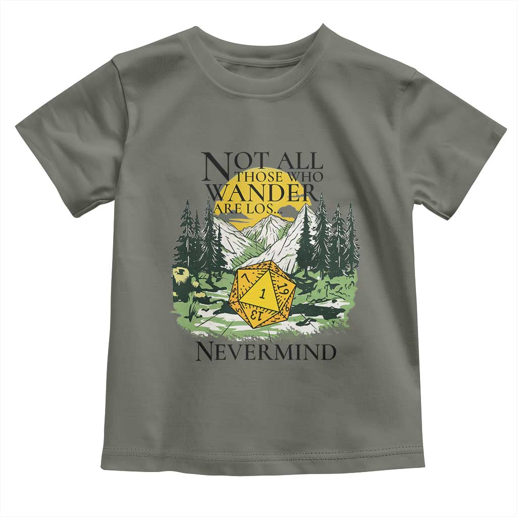 Not All Those Who Wander Are Lost RPG Gamers Toddler T Shirt Funny Dice Nevermind Adventurers TS02 Military Green Print Your Wear