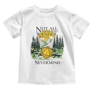 Not All Those Who Wander Are Lost RPG Gamers Toddler T Shirt Funny Dice Nevermind Adventurers TS02 White Print Your Wear