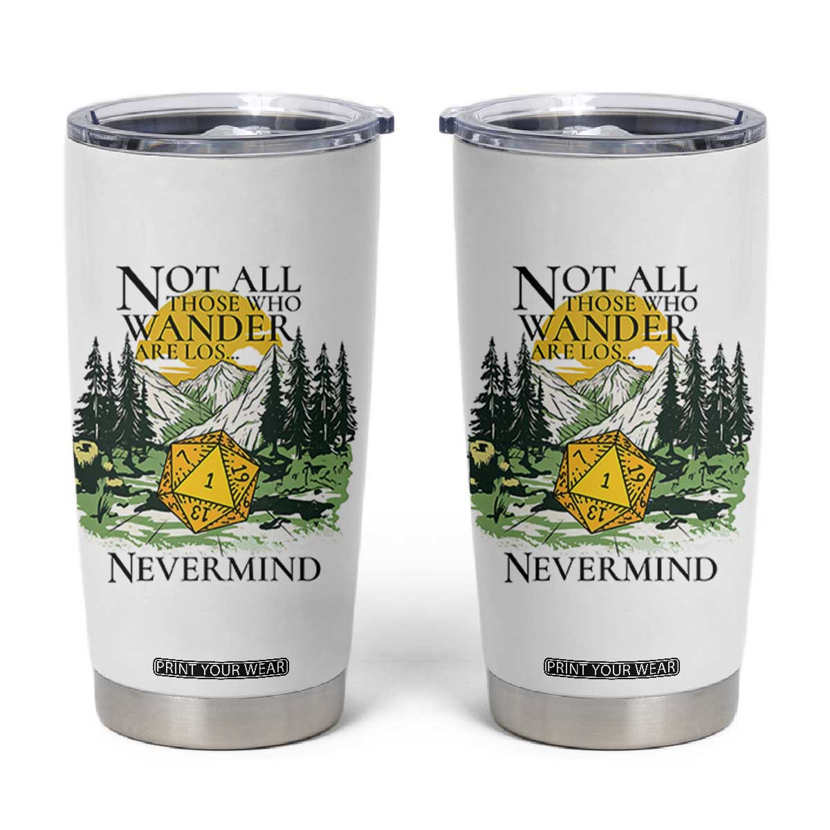 Not All Those Who Wander Are Lost RPG Gamers Tumbler Cup Funny Dice Nevermind Adventurers TS02 White Print Your Wear