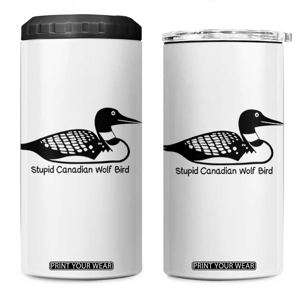 Stupid Canadian Wolf Bird 4 in 1 Can Cooler Tumbler Funny Common Loon Meme Dry Humor TS02 One Size: 16 oz White Print Your Wear