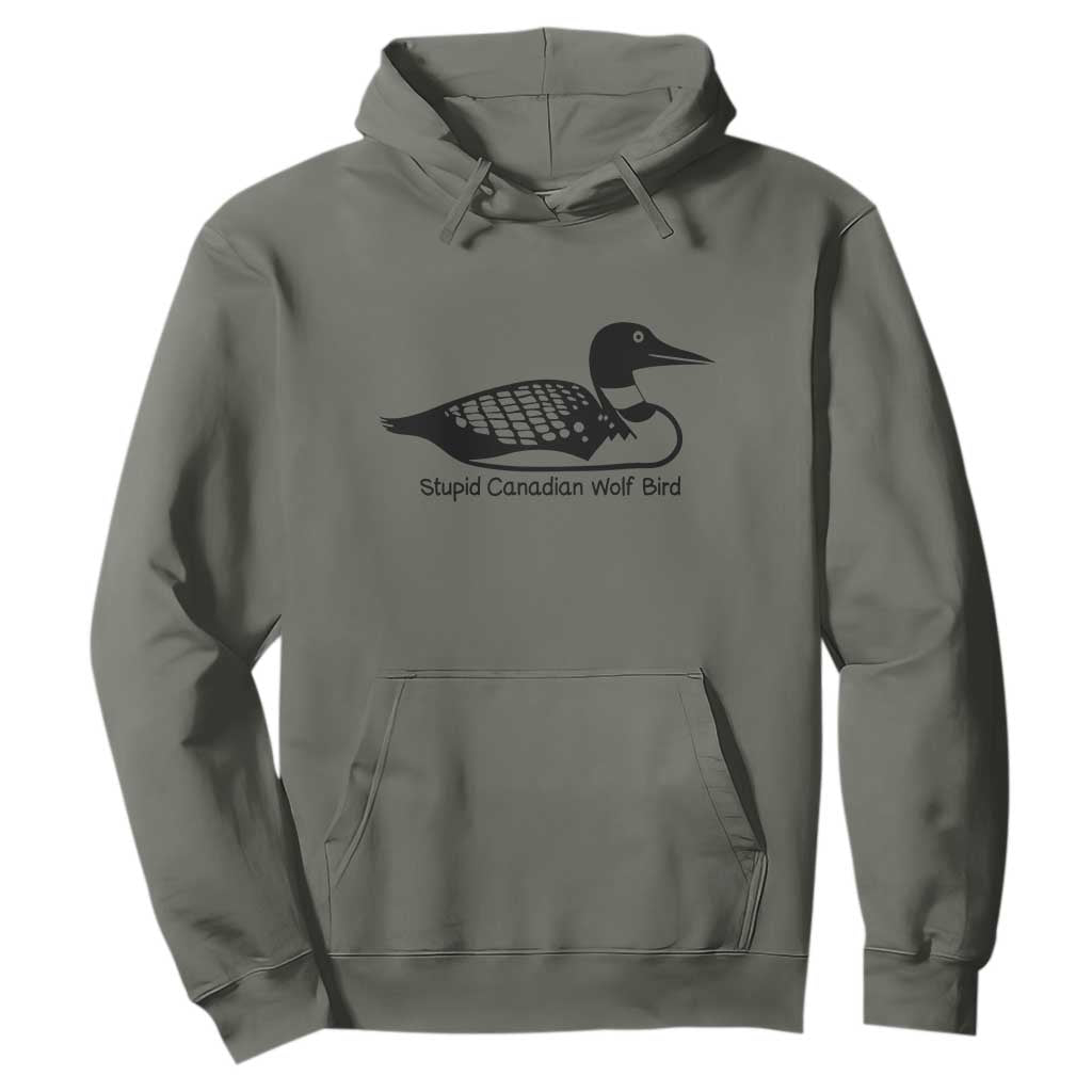 Stupid Canadian Wolf Bird Hoodie Funny Common Loon Meme Dry Humor TS02 Military Green Print Your Wear