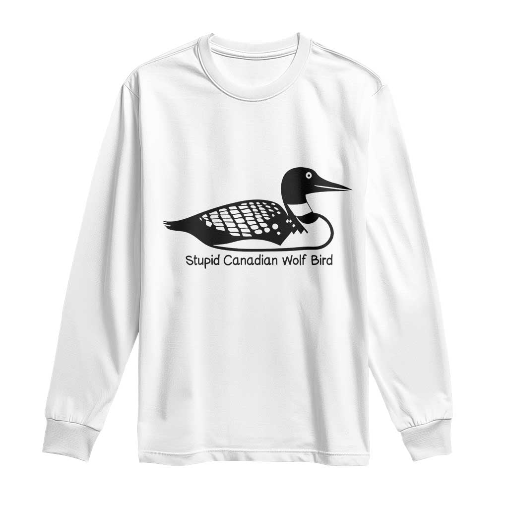 Stupid Canadian Wolf Bird Long Sleeve Shirt Funny Common Loon Meme Dry Humor TS02 White Print Your Wear