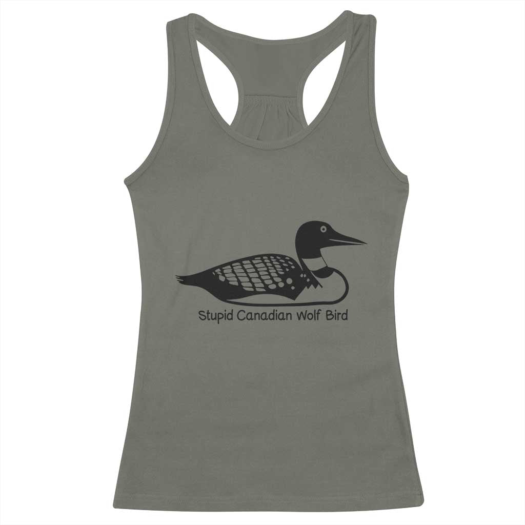 Stupid Canadian Wolf Bird Racerback Tank Top Funny Common Loon Meme Dry Humor TS02 Military Green Print Your Wear