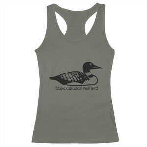 Stupid Canadian Wolf Bird Racerback Tank Top Funny Common Loon Meme Dry Humor TS02 Military Green Print Your Wear