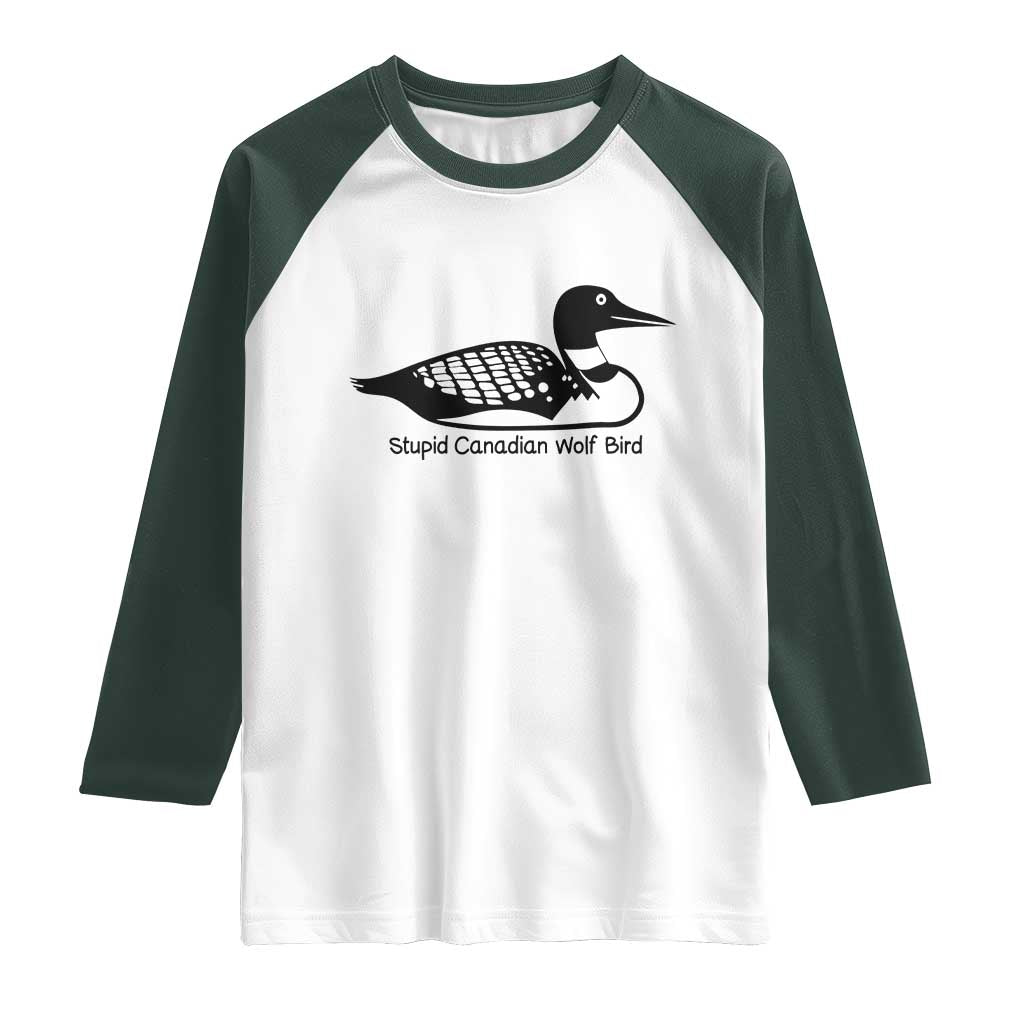 Stupid Canadian Wolf Bird Raglan Shirt Funny Common Loon Meme Dry Humor TS02 White Dark Forest Green Print Your Wear