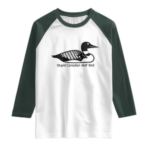 Stupid Canadian Wolf Bird Raglan Shirt Funny Common Loon Meme Dry Humor TS02 White Dark Forest Green Print Your Wear