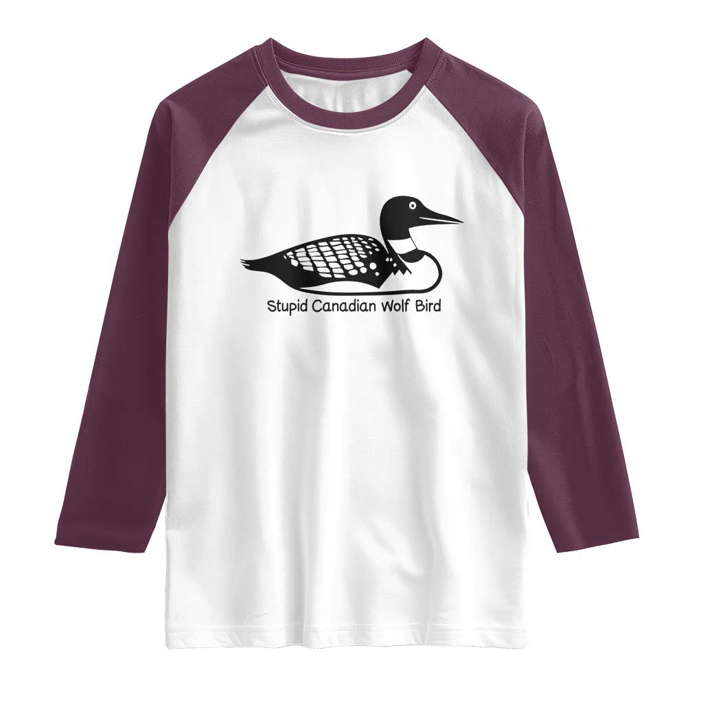 Stupid Canadian Wolf Bird Raglan Shirt Funny Common Loon Meme Dry Humor TS02 White Maroon Print Your Wear