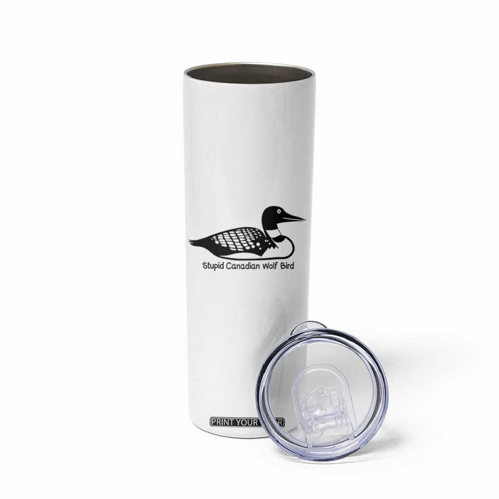 Stupid Canadian Wolf Bird Skinny Tumbler Funny Common Loon Meme Dry Humor TS02 Print Your Wear