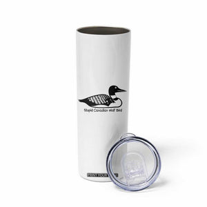 Stupid Canadian Wolf Bird Skinny Tumbler Funny Common Loon Meme Dry Humor TS02 Print Your Wear