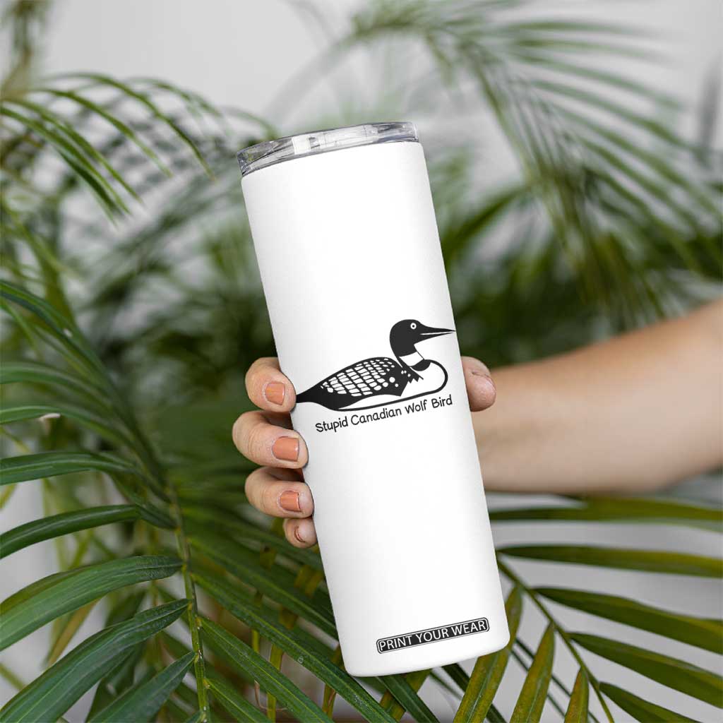 Stupid Canadian Wolf Bird Skinny Tumbler Funny Common Loon Meme Dry Humor TS02 Print Your Wear
