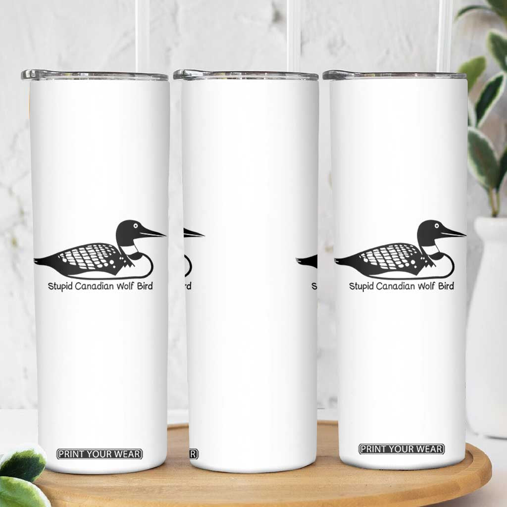 Stupid Canadian Wolf Bird Skinny Tumbler Funny Common Loon Meme Dry Humor TS02 Print Your Wear