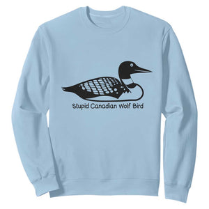 Stupid Canadian Wolf Bird Sweatshirt Funny Common Loon Meme Dry Humor TS02 Light Blue Print Your Wear
